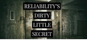 Reliability’s Dirty Little Secret
